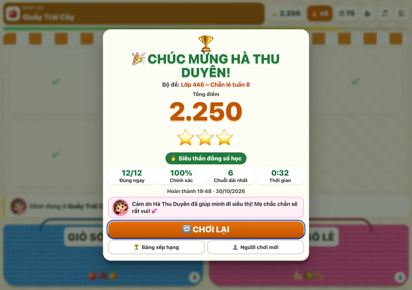 Màn kết quả của Siêu Thị Rau Củ 4.0: CHÚC MỪNG HÀ THU DUYÊN!, bộ đề Lớp 4A6 – Chẵn lẻ tuần 8, tổng điểm 2.250, ba sao, danh hiệu Siêu thần đồng số học, 12/12 đúng ngay, chính xác 100%, thời gian 0:32 và giờ hoàn thành.
