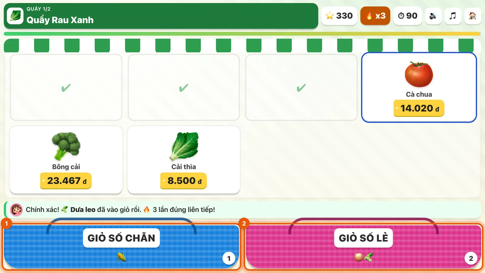 Quầy Rau Xanh (QUẦY 1/2) đang chơi: kệ còn Dưa leo 12.001 đ, Cà chua 14.020 đ, Bông cải 23.467 đ; bạn nhỏ khen Chính xác!. Số 1 khoanh GIỎ SỐ CHẴN, số 2 khoanh GIỎ SỐ LẺ.